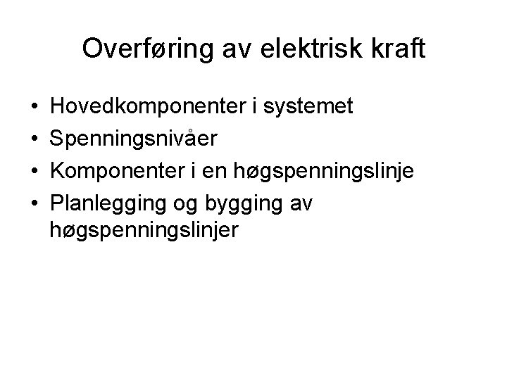Overføring av elektrisk kraft • • Hovedkomponenter i systemet Spenningsnivåer Komponenter i en høgspenningslinje