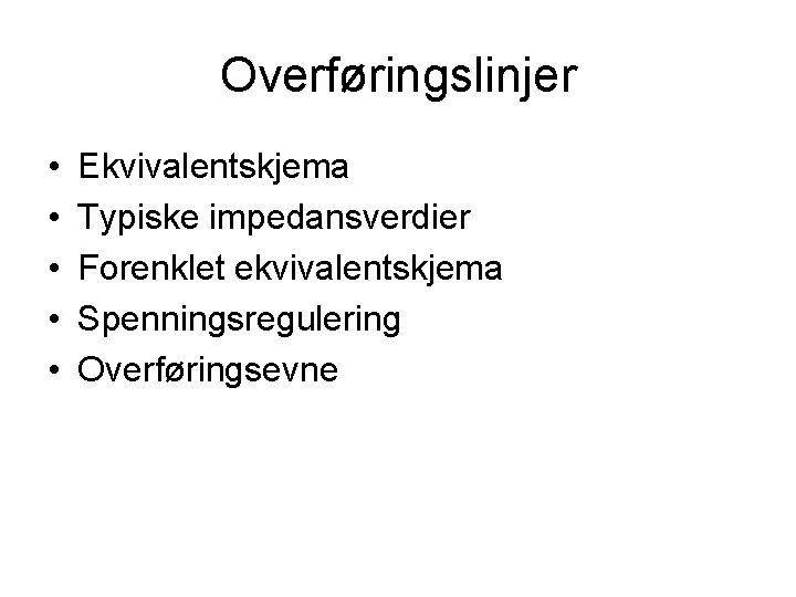 Overføringslinjer • • • Ekvivalentskjema Typiske impedansverdier Forenklet ekvivalentskjema Spenningsregulering Overføringsevne 