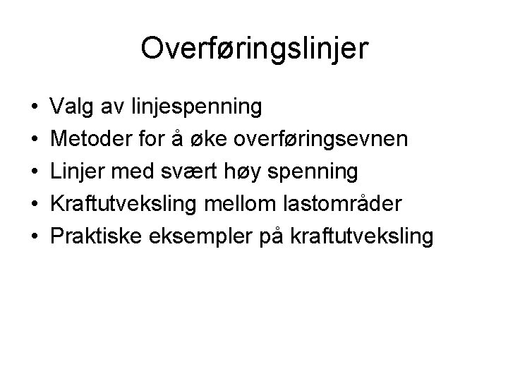 Overføringslinjer • • • Valg av linjespenning Metoder for å øke overføringsevnen Linjer med