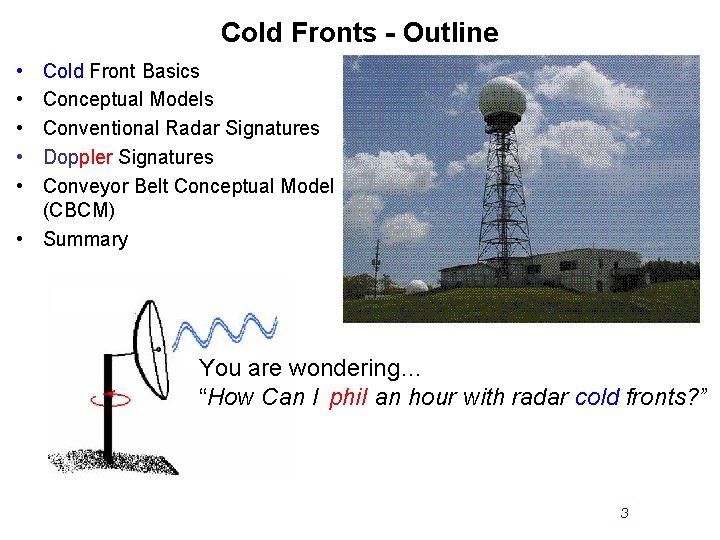 Cold Fronts - Outline • • • Cold Front Basics Conceptual Models Conventional Radar
