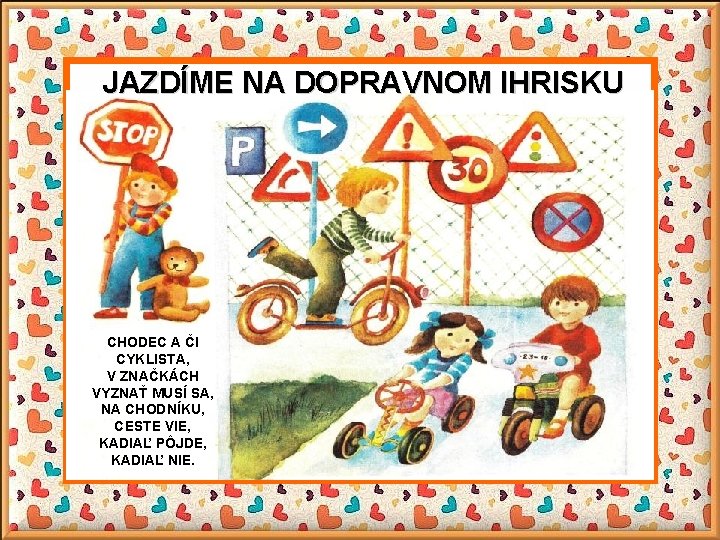 JAZDÍME NA DOPRAVNOM IHRISKU CHODEC A ČI CYKLISTA, V ZNAČKÁCH VYZNAŤ MUSÍ SA, NA