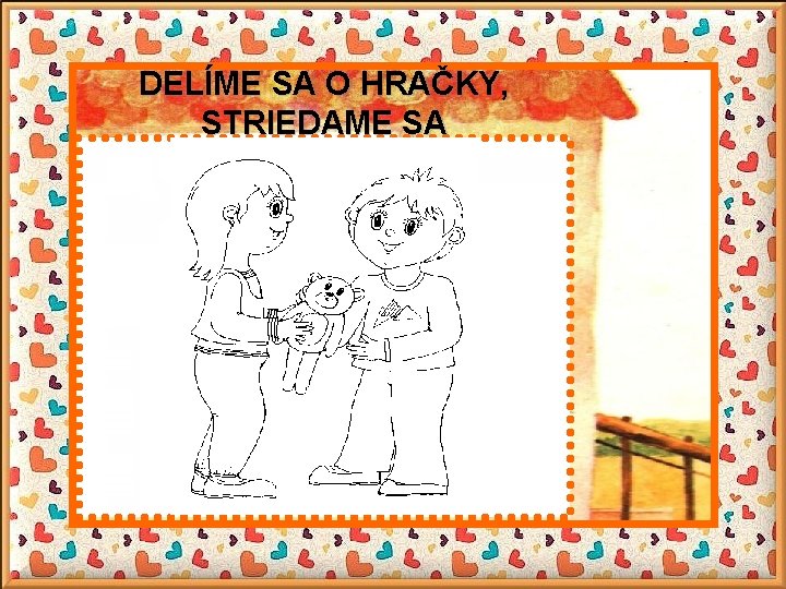 DELÍME SA O HRAČKY, STRIEDAME SA 