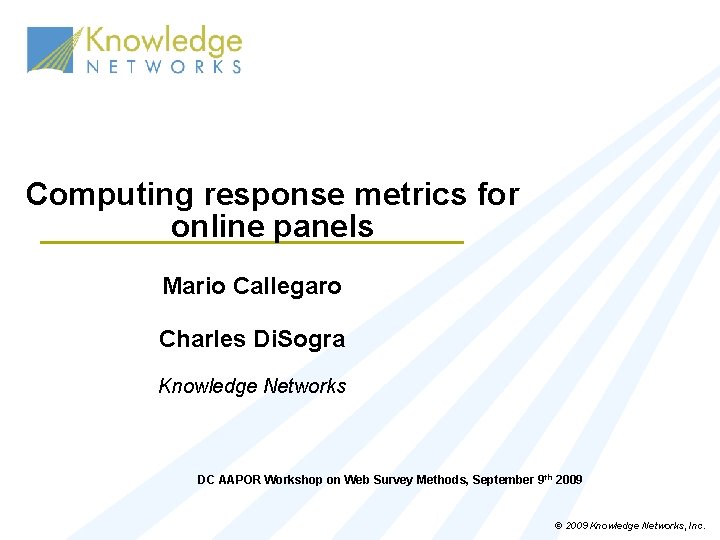 Computing response metrics for online panels Mario Callegaro Charles Di. Sogra Knowledge Networks DC