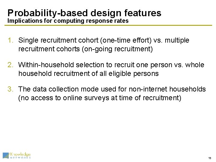 Probability-based design features Implications for computing response rates 1. Single recruitment cohort (one-time effort)