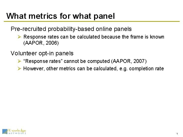 What metrics for what panel Pre-recruited probability-based online panels Ø Response rates can be