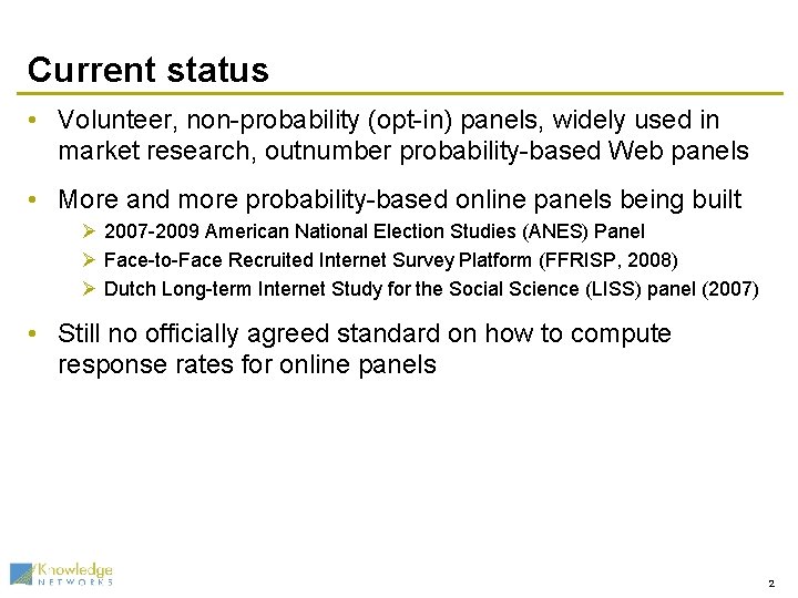 Current status • Volunteer, non-probability (opt-in) panels, widely used in market research, outnumber probability-based