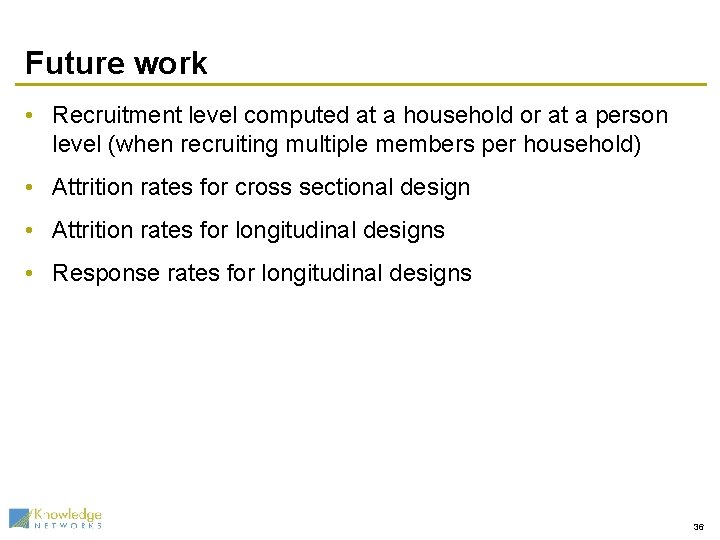 Future work • Recruitment level computed at a household or at a person level