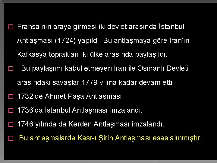 � Fransa’nın araya girmesi iki devlet arasında İstanbul Antlaşması (1724) yapıldı. Bu antlaşmaya göre