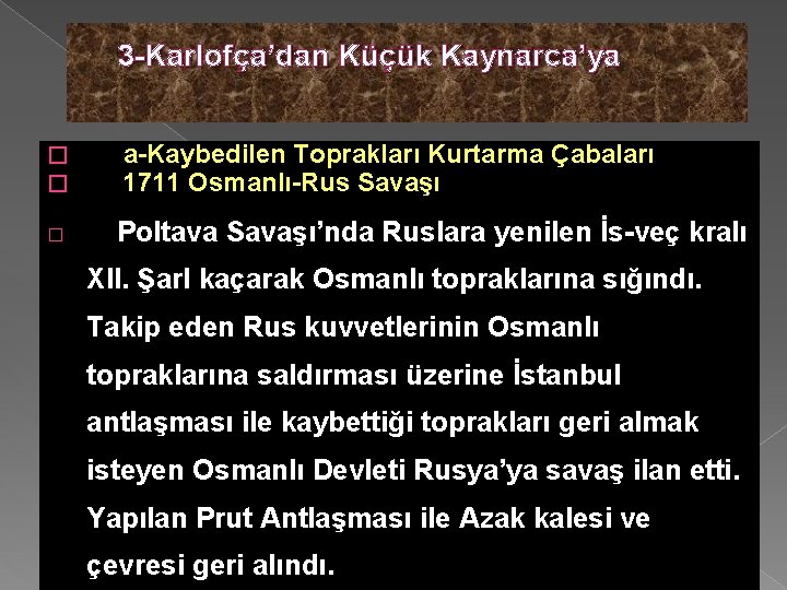 3 -Karlofça’dan Küçük Kaynarca’ya � � � a-Kaybedilen Toprakları Kurtarma Çabaları 1711 Osmanlı-Rus Savaşı