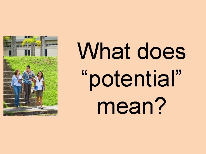 What does “potential” mean? 