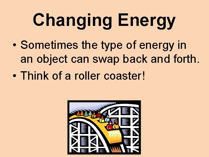 Changing Energy • Sometimes the type of energy in an object can swap back
