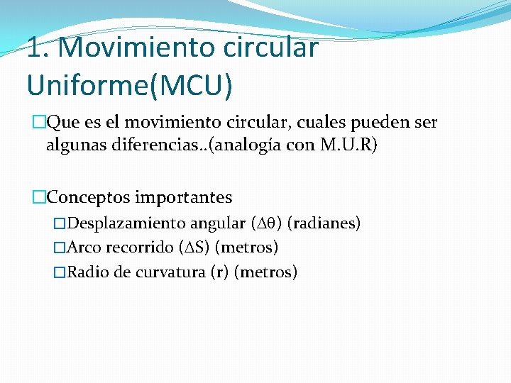 1. Movimiento circular Uniforme(MCU) �Que es el movimiento circular, cuales pueden ser algunas diferencias.