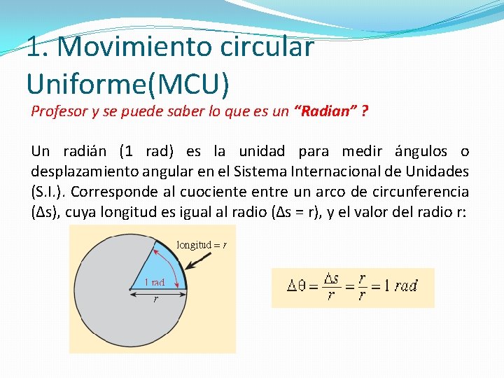 1. Movimiento circular Uniforme(MCU) Profesor y se puede saber lo que es un “Radian”