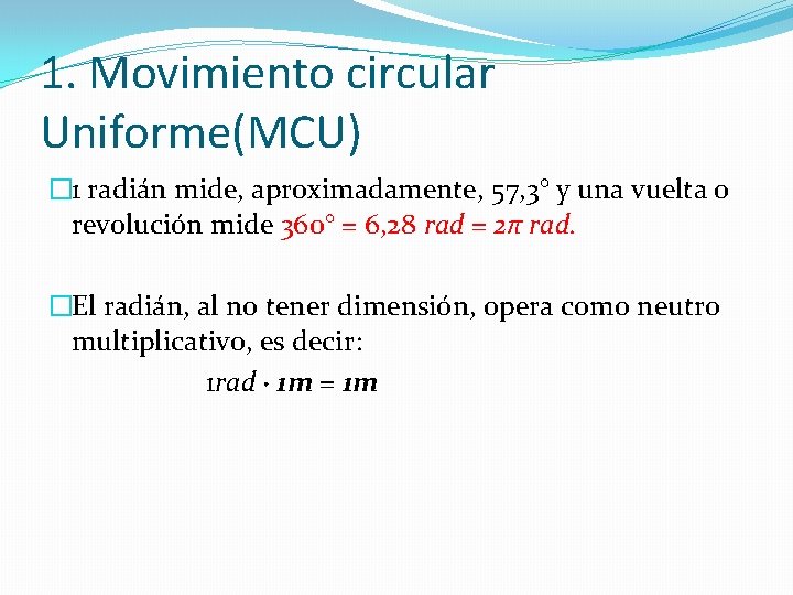 1. Movimiento circular Uniforme(MCU) � 1 radián mide, aproximadamente, 57, 3° y una vuelta