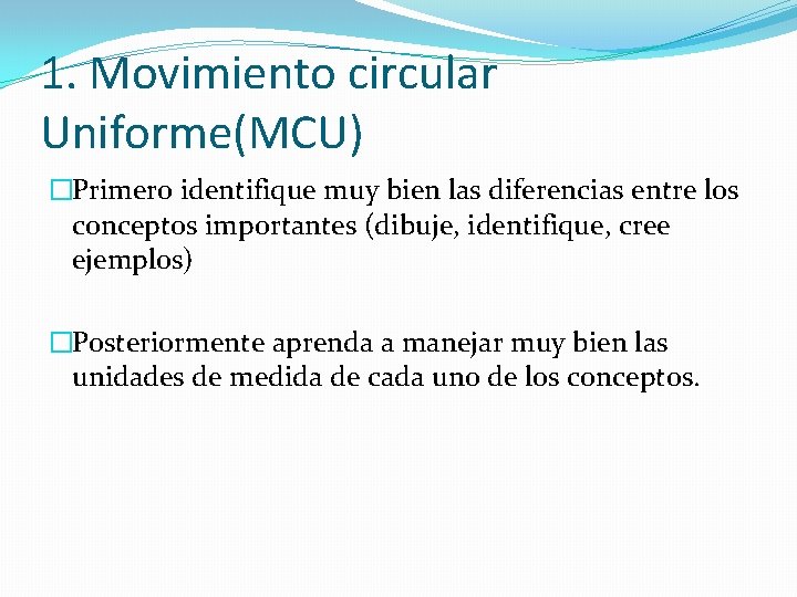 1. Movimiento circular Uniforme(MCU) �Primero identifique muy bien las diferencias entre los conceptos importantes