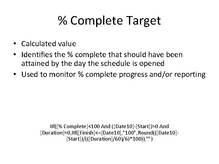 % Complete Target • Calculated value • Identifies the % complete that should have