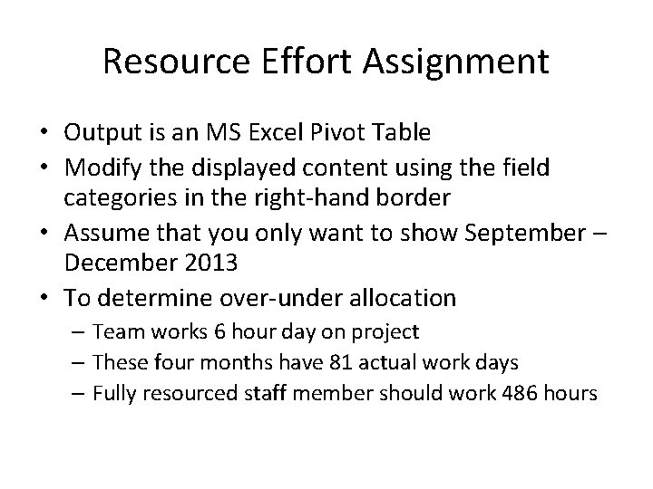 Resource Effort Assignment • Output is an MS Excel Pivot Table • Modify the