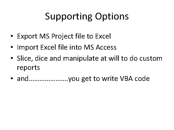 Supporting Options • Export MS Project file to Excel • Import Excel file into