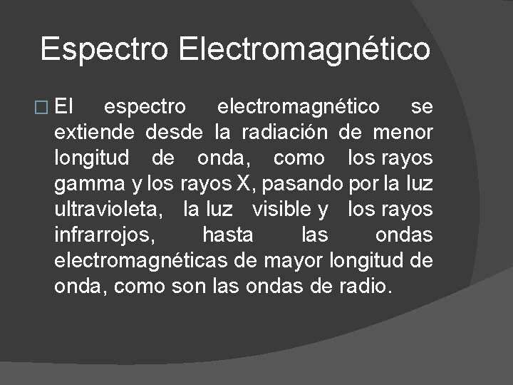 Espectro Electromagnético � El espectro electromagnético se extiende desde la radiación de menor longitud