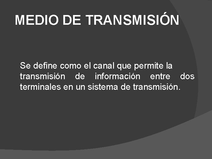 MEDIO DE TRANSMISIÓN Se define como el canal que permite la transmisión de información