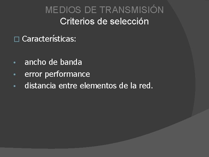 MEDIOS DE TRANSMISIÓN Criterios de selección � • • • Características: ancho de banda