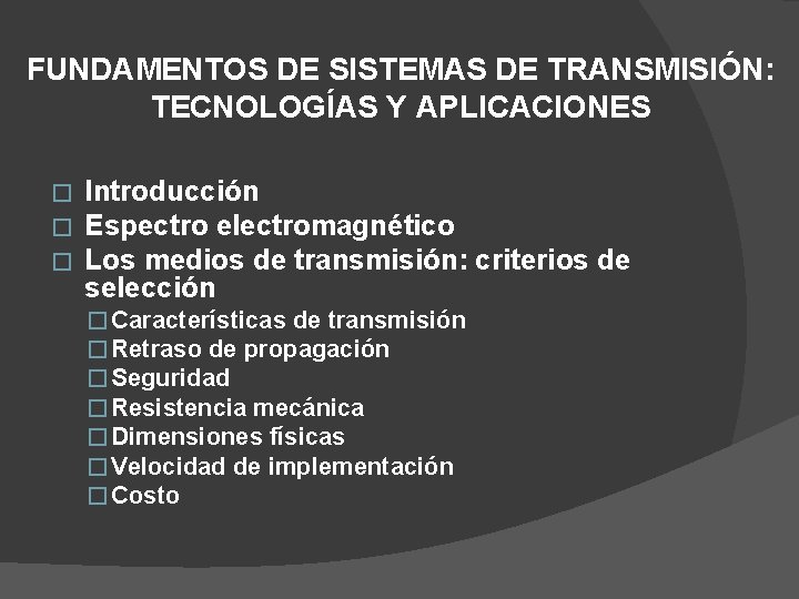 FUNDAMENTOS DE SISTEMAS DE TRANSMISIÓN: TECNOLOGÍAS Y APLICACIONES � � � Introducción Espectro electromagnético
