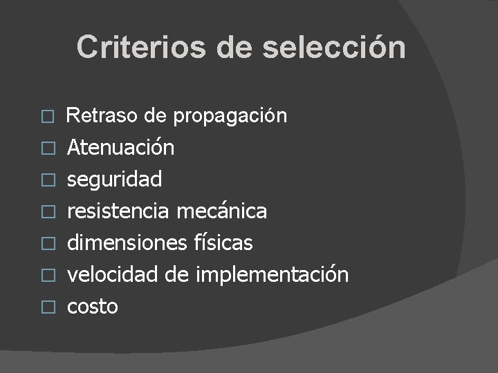 Criterios de selección � Retraso de propagación � � � Atenuación seguridad resistencia mecánica