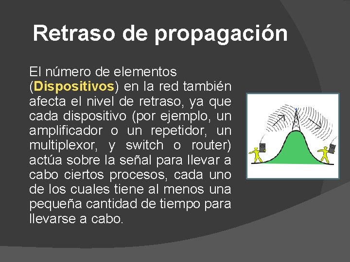 Retraso de propagación El número de elementos (Dispositivos) en la red también afecta el