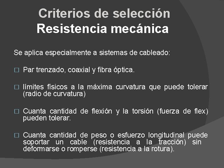Criterios de selección Resistencia mecánica Se aplica especialmente a sistemas de cableado: � Par