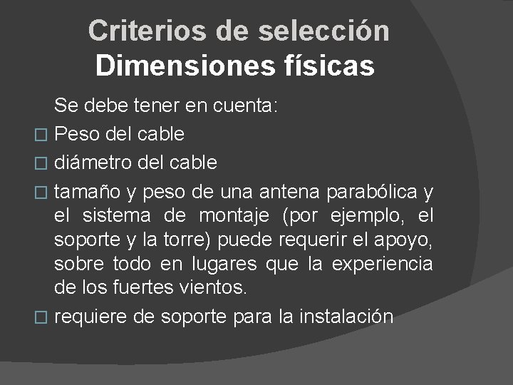 Criterios de selección Dimensiones físicas Se debe tener en cuenta: � Peso del cable