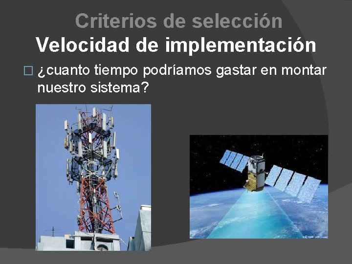 Criterios de selección Velocidad de implementación � ¿cuanto tiempo podríamos gastar en montar nuestro