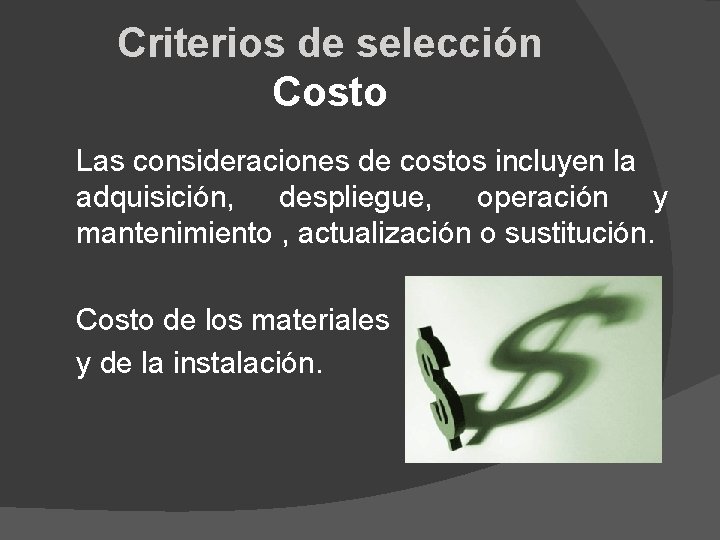 Criterios de selección Costo Las consideraciones de costos incluyen la adquisición, despliegue, operación y