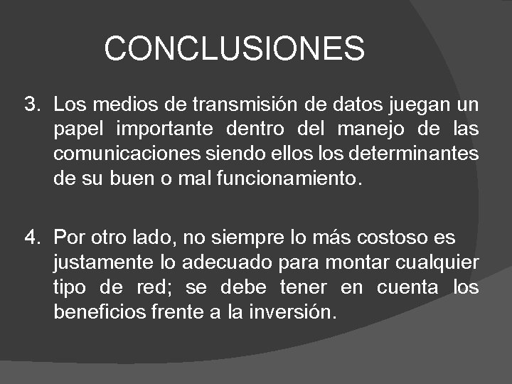 CONCLUSIONES 3. Los medios de transmisión de datos juegan un papel importante dentro del