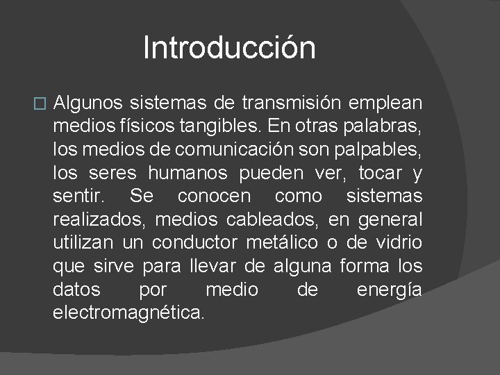 Introducción � Algunos sistemas de transmisión emplean medios físicos tangibles. En otras palabras, los