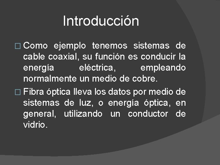 Introducción � Como ejemplo tenemos sistemas de cable coaxial, su función es conducir la