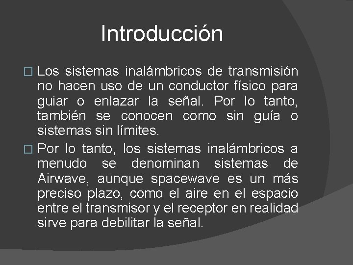 Introducción Los sistemas inalámbricos de transmisión no hacen uso de un conductor físico para