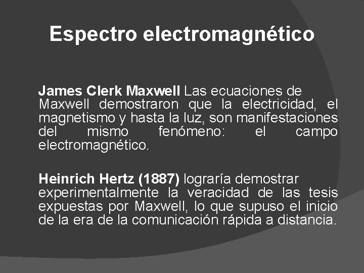 Espectro electromagnético James Clerk Maxwell Las ecuaciones de Maxwell demostraron que la electricidad, el