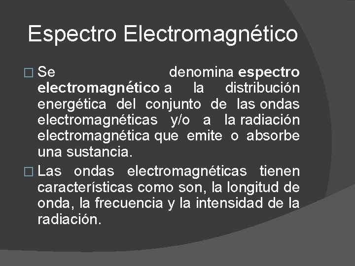 Espectro Electromagnético � Se denomina espectro electromagnético a la distribución energética del conjunto de