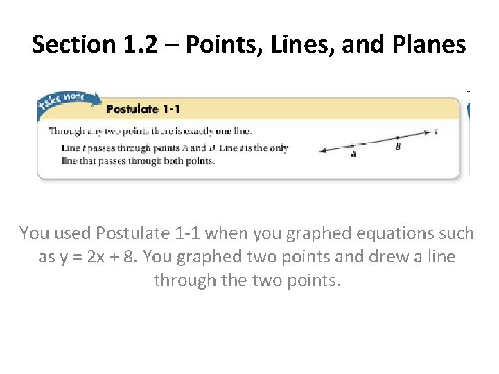 Section 1. 2 – Points, Lines, and Planes You used Postulate 1 -1 when