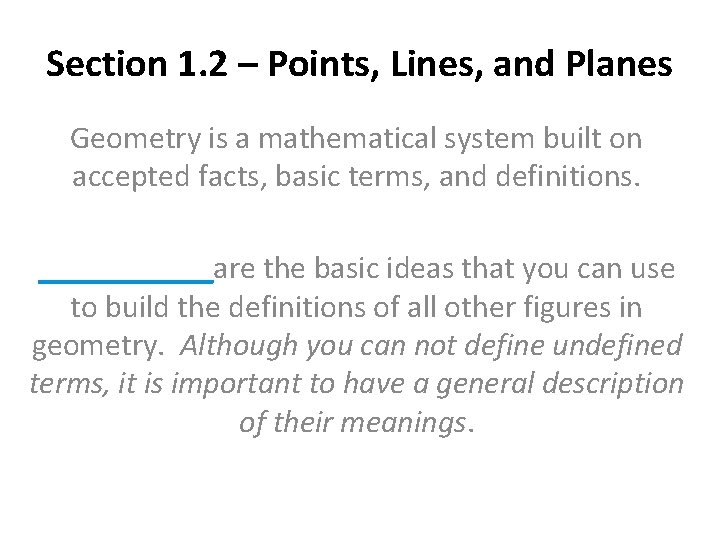 Section 1. 2 – Points, Lines, and Planes Geometry is a mathematical system built