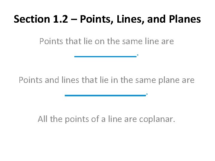 Section 1. 2 – Points, Lines, and Planes Points that lie on the same