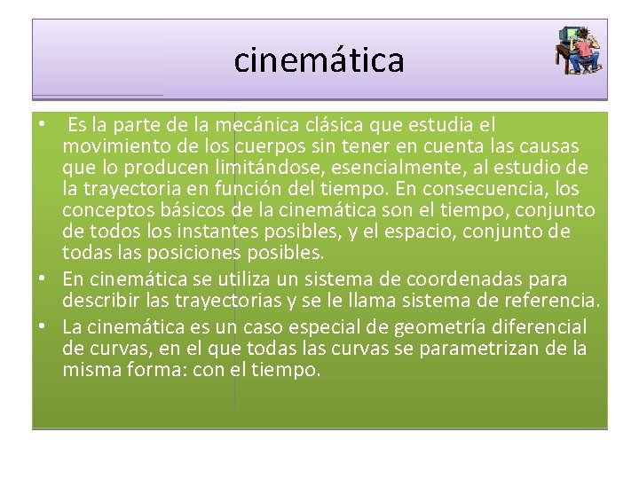 cinemática • Es la parte de la mecánica clásica que estudia el movimiento de