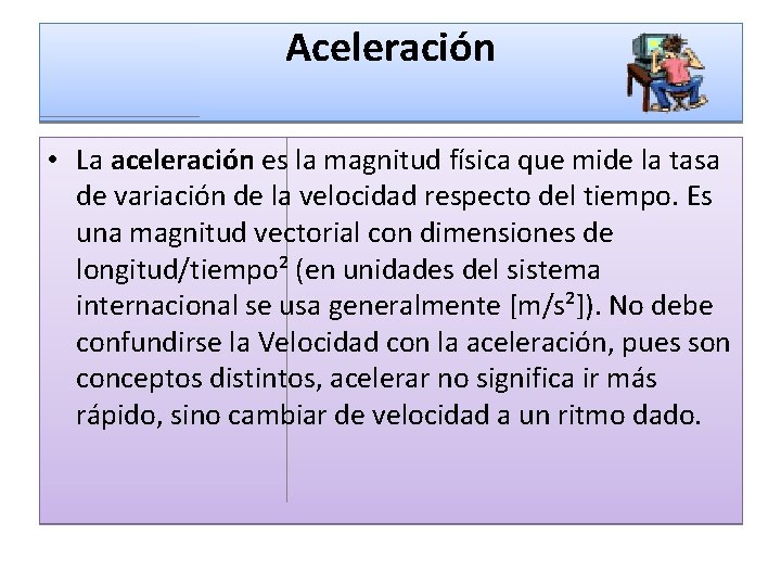 Aceleración • La aceleración es la magnitud física que mide la tasa de variación