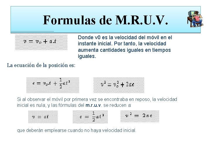 Formulas de M. R. U. V. Donde v 0 es la velocidad del móvil