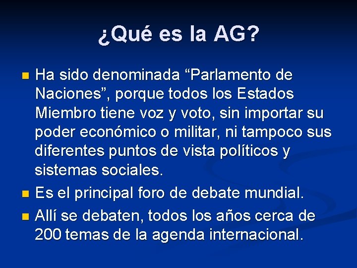 ¿Qué es la AG? Ha sido denominada “Parlamento de Naciones”, porque todos los Estados