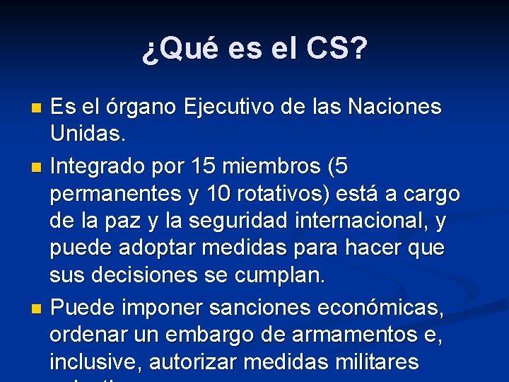 ¿Qué es el CS? Es el órgano Ejecutivo de las Naciones Unidas. n Integrado