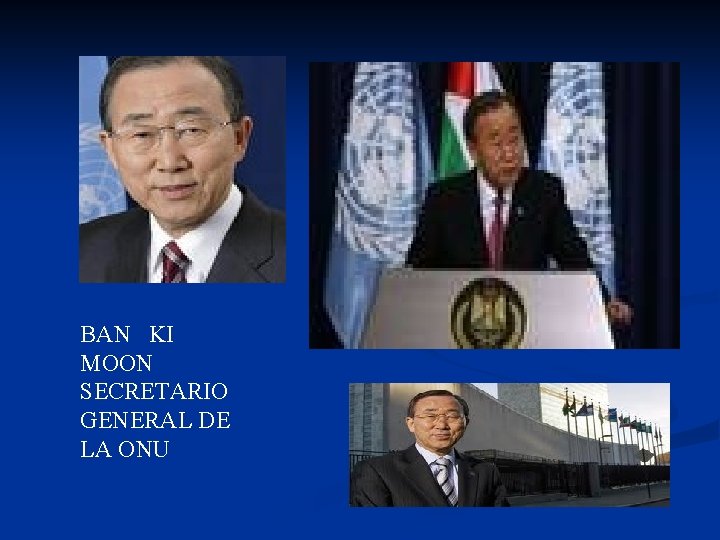 BAN KI MOON SECRETARIO GENERAL DE LA ONU 