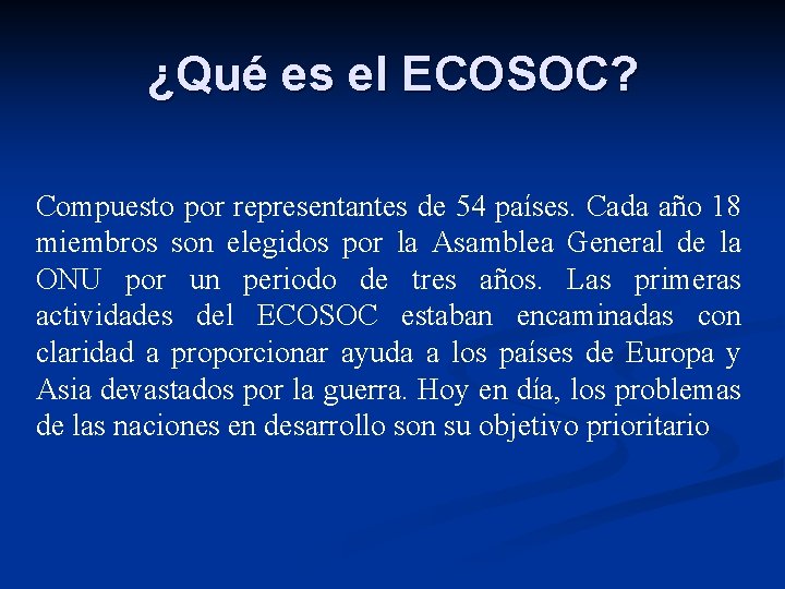 ¿Qué es el ECOSOC? Compuesto por representantes de 54 países. Cada año 18 miembros