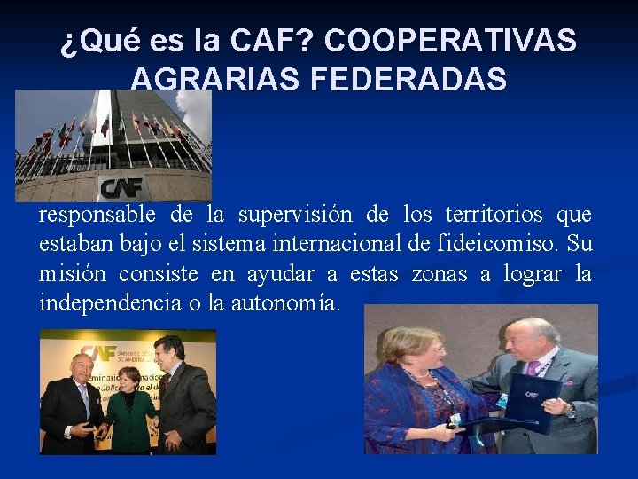 ¿Qué es la CAF? COOPERATIVAS AGRARIAS FEDERADAS responsable de la supervisión de los territorios