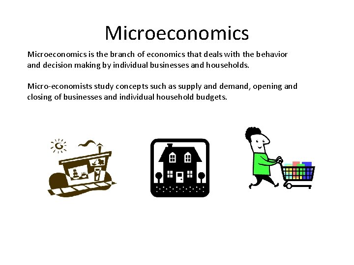 Microeconomics is the branch of economics that deals with the behavior and decision making